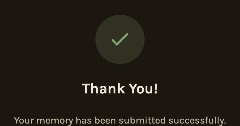 Thank You! Your memory has been submitted successfully.